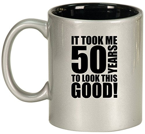 Ceramic Coffee Tea Mug Cup It Took Me 50 Years To Look This Good 50th Birthday (Silver)