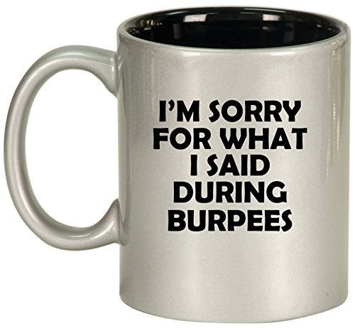 Ceramic Coffee Tea Mug Cup I'm Sorry For What I Said During Burpees Funny (Silver)