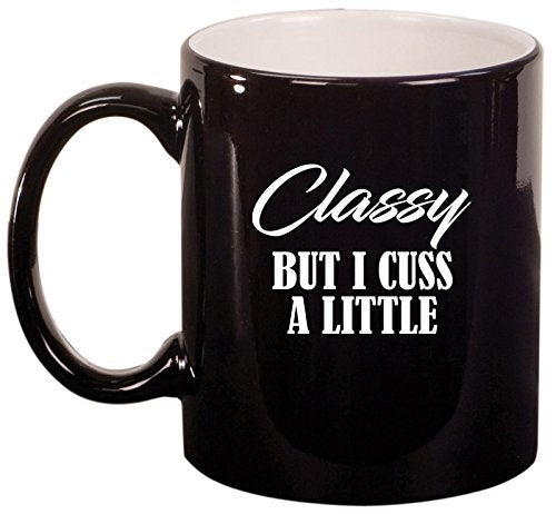 Ceramic Coffee Tea Mug Cup Classy But I Cuss A Little Funny (Black)
