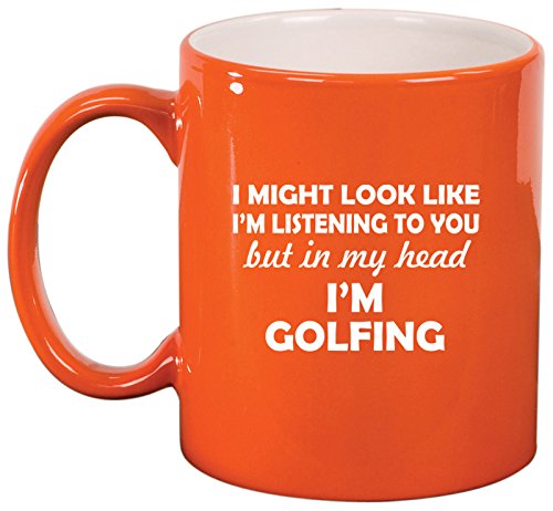 Ceramic Coffee Tea Mug Cup In My Head I'm Golfing Funny (Orange)