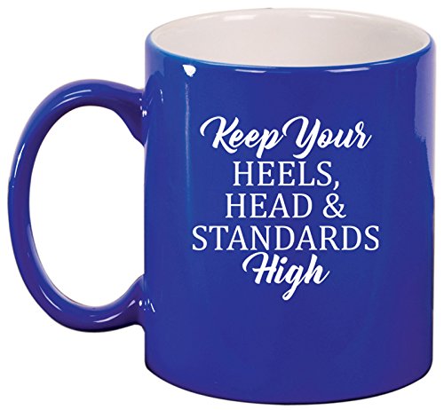 Ceramic Coffee Tea Mug Cup Keep Your Heels, Head And Standards High (Blue)