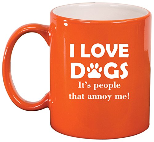 Ceramic Coffee Tea Mug Cup I Love Dogs It's People That Annoy Me Funny (Orange)