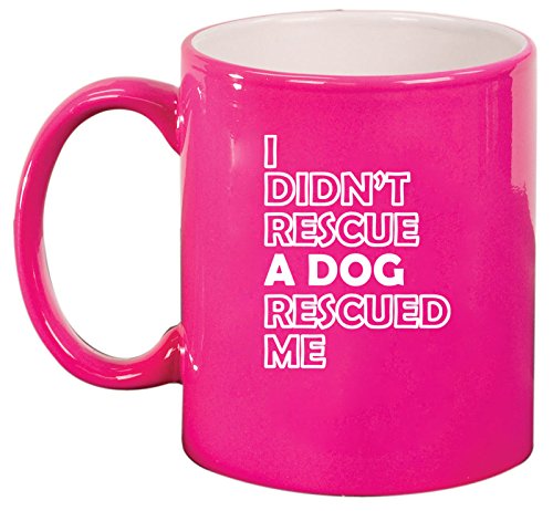 Ceramic Coffee Tea Mug I Didn't Rescue A Dog Rescued me (Pink)