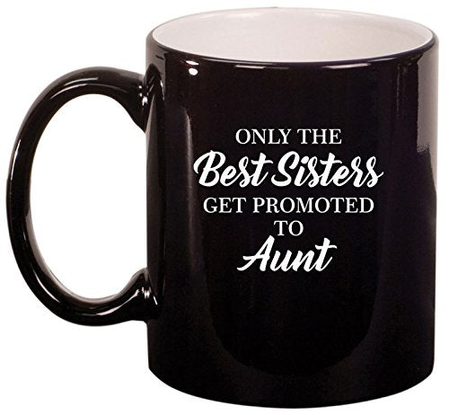 Ceramic Coffee Tea Mug Cup The Best Sisters Get Promoted To Aunt (Black)