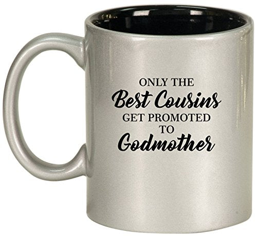 Ceramic Coffee Tea Mug Cup The Best Cousins Get Promoted To Godmother (Silver)