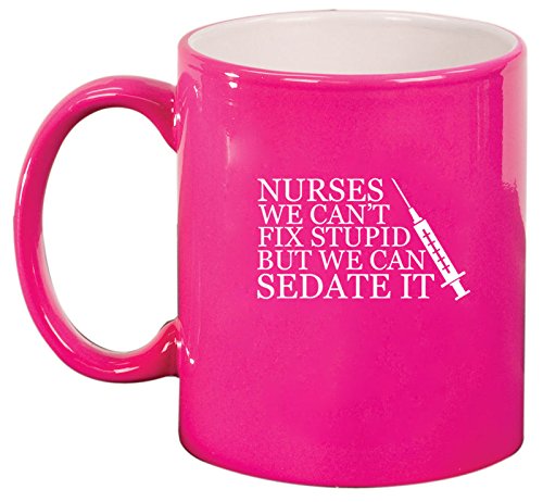 Ceramic Coffee Tea Mug Nurses Can't Fix Stupid (Hot Pink)