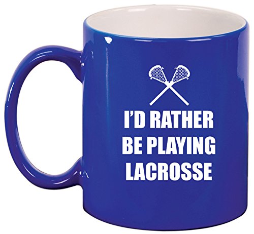 Ceramic Coffee Tea Mug Cup I'd Rather Be Playing Lacrosse (Blue)