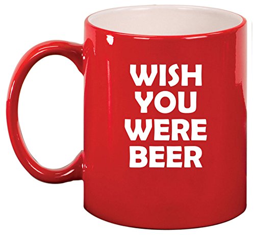 Ceramic Coffee Tea Mug Cup Wish You Were Beer Funny (Red)