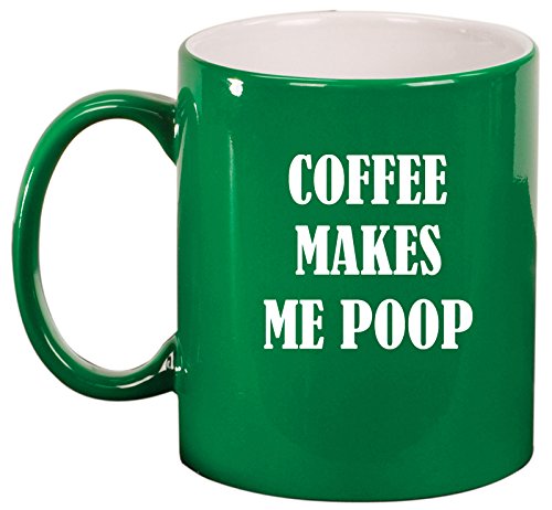 Ceramic Coffee Tea Mug Cup Coffee Makes Me Poop (Green)