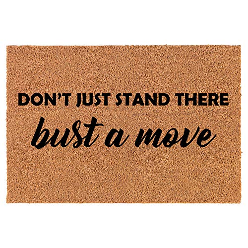 Coir Doormat Front Door Mat New Home Closing Housewarming Gift Don't Just Stand There Bust A Move Funny (24" x 16" Small)