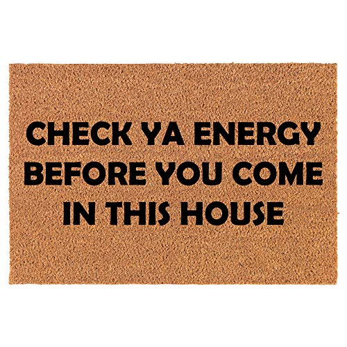 Coir Doormat Front Door Mat New Home Closing Housewarming Gift Check Ya Energy Before You Come in This House Funny (24" x 16" Small)