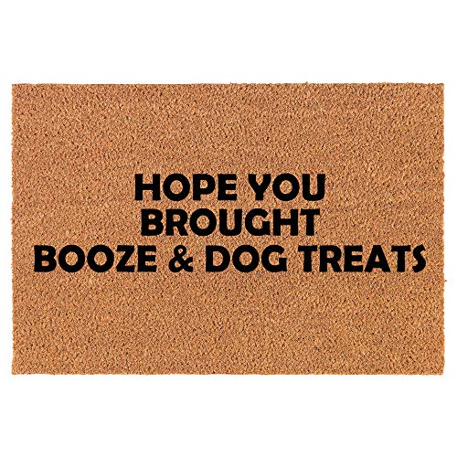 Coir Doormat Front Door Mat New Home Closing Housewarming Gift Hope You Brought Booze & Dog Treats Funny (24" x 16" Small)