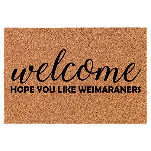 Coir Doormat Front Door Mat New Home Closing Housewarming Gift Welcome Hope You Like Weimaraners (24" x 16" Small)