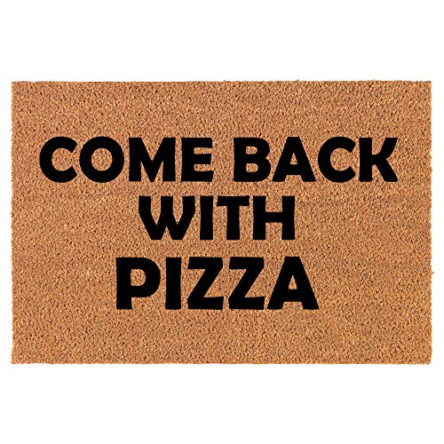 Coir Doormat Front Door Mat New Home Closing Housewarming Gift Come Back with Pizza Funny (24" x 16" Small)