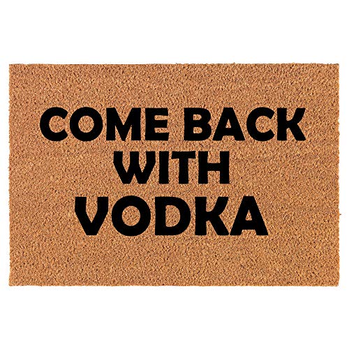 Coir Doormat Front Door Mat New Home Closing Housewarming Gift Come Back with Vodka Funny (30" x 18" Standard)