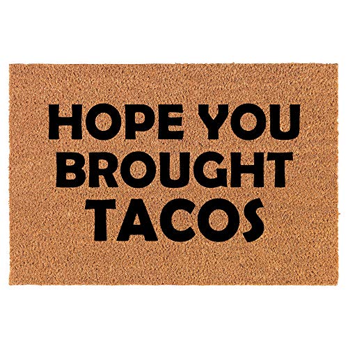 Coir Doormat Front Door Mat New Home Closing Housewarming Gift Hope You Brought Tacos Funny (24" x 16" Small)