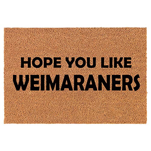 Coir Doormat Front Door Mat New Home Closing Housewarming Gift Hope You Like Weimaraners (24" x 16" Small)