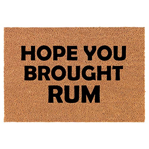 Coir Doormat Front Door Mat New Home Closing Housewarming Gift Hope You Brought Rum Funny (24" x 16" Small)
