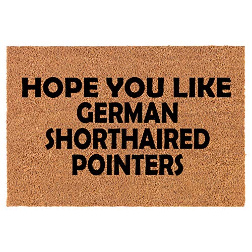Coir Doormat Front Door Mat New Home Closing Housewarming Gift Hope You Like German Shorthaired Pointers (24" x 16" Small)