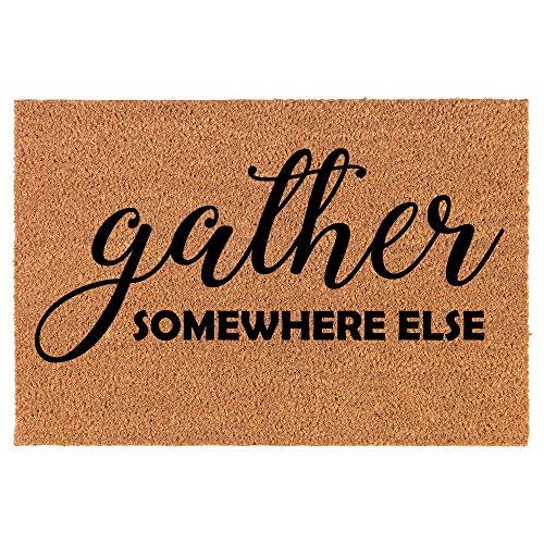 Coir Doormat Front Door Mat New Home Closing Housewarming Gift Gather Somewhere Else Funny (24" x 16" Small)