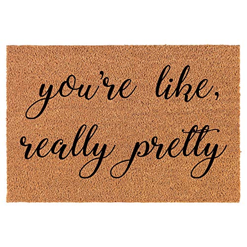 Coir Doormat Front Door Mat New Home Closing Housewarming Gift You're Like Really Pretty (24" x 16" Small)