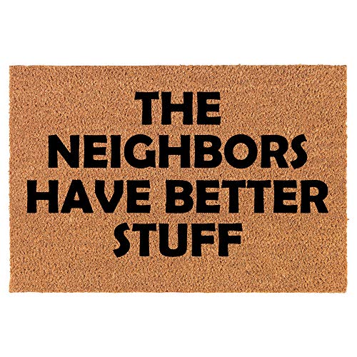 Coir Doormat Front Door Mat New Home Closing Housewarming Gift The Neighbors Have Better Stuff Funny (24" x 16" Small)