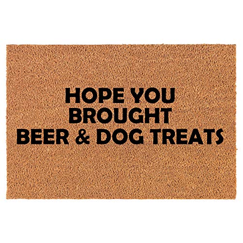 Coir Doormat Front Door Mat New Home Closing Housewarming Gift Hope You Brought Beer & Dog Treats Funny (30" x 18" Standard)