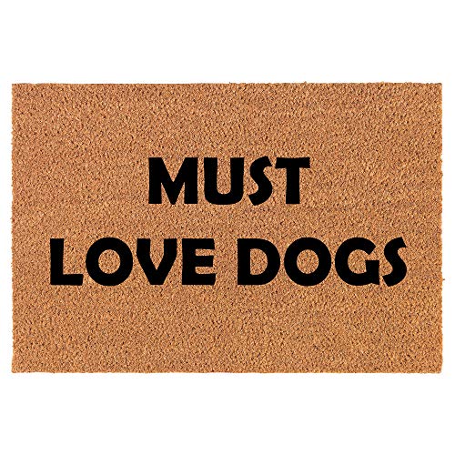 Coir Doormat Front Door Mat New Home Closing Housewarming Gift Must Love Dogs (24" x 16" Small)