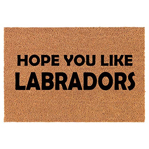 Coir Doormat Front Door Mat New Home Closing Housewarming Gift Hope You Like Labradors Lab Labrador Retriever (30" x 18" Standard)
