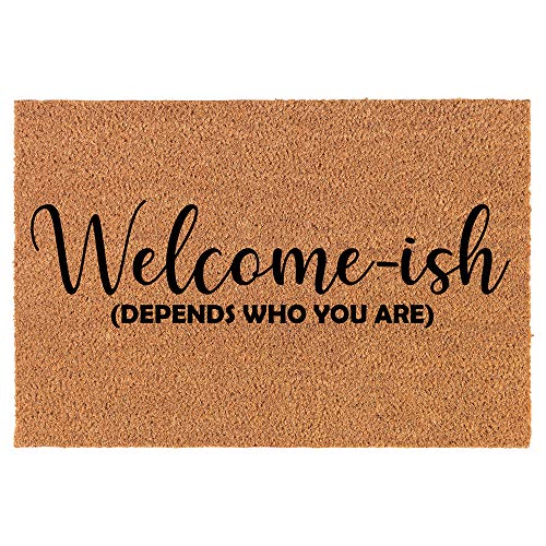 Coir Doormat Front Door Mat New Home Closing Housewarming Gift Welcome-ish Depends Who You are Funny (24" x 16" Small)