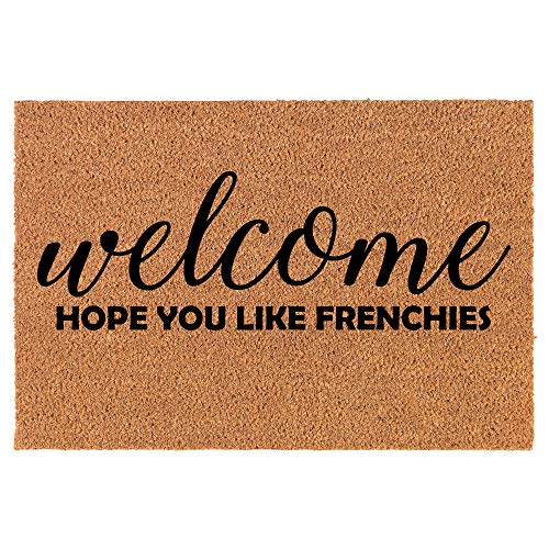 Coir Doormat Front Door Mat New Home Closing Housewarming Gift Welcome Hope You Like Frenchies French Bulldog (30" x 18" Standard)
