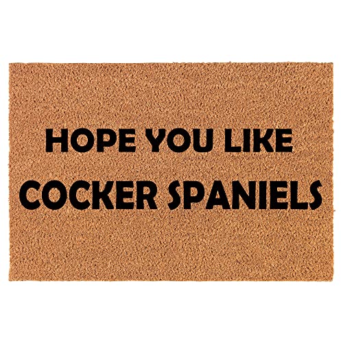 Coir Doormat Front Door Mat New Home Closing Housewarming Gift Hope You Like Cocker Spaniels (24" x 16" Small)