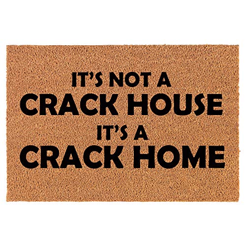Coir Doormat Front Door Mat New Home Closing Housewarming Gift It's Not A Crack House It's A Crack Home Funny (24" x 16" Small)