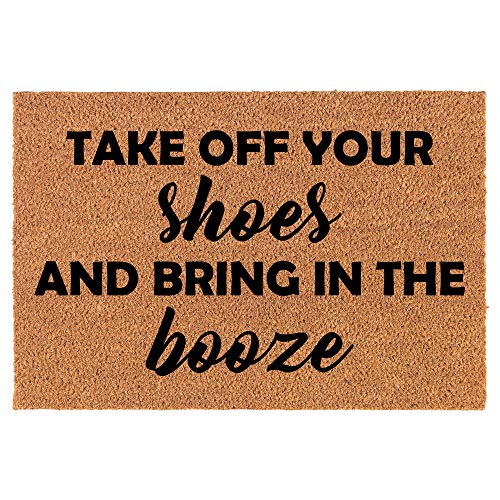 Coir Doormat Front Door Mat New Home Closing Housewarming Gift Take Off Your Shoes and Bring in The Booze Funny (24" x 16" Small)