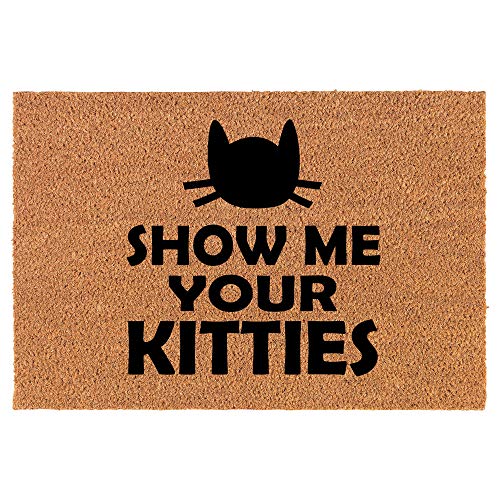 Coir Doormat Front Door Mat New Home Closing Housewarming Gift Show Me Your Kitties Funny Cat (24" x 16" Small)