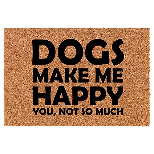 Coir Doormat Front Door Mat New Home Closing Housewarming Gift Funny Dogs Make Me Happy You Not So Much (24" x 16" Small)