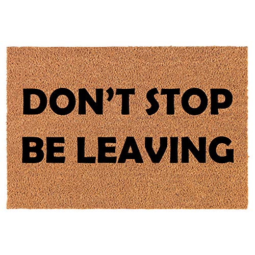 Coir Doormat Front Door Mat New Home Closing Housewarming Gift Don't Stop Be Leaving Funny (24" x 16" Small)