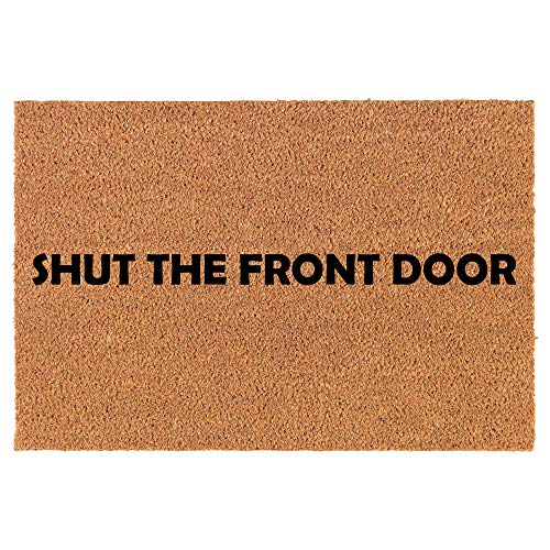 Coir Doormat Front Door Mat New Home Closing Housewarming Gift Shut The Front Door Funny (24" x 16" Small)