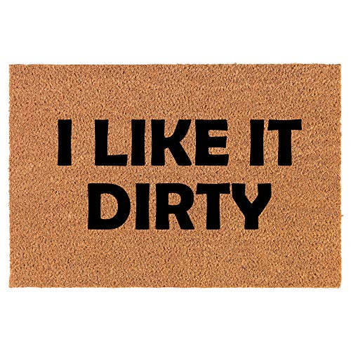 Coir Doormat Front Door Mat New Home Closing Housewarming Gift I Like It Dirty Funny (30" x 18" Standard)