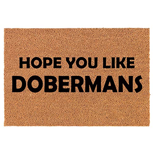 Coir Doormat Front Door Mat New Home Closing Housewarming Gift Hope You Like Dobermans (24" x 16" Small)