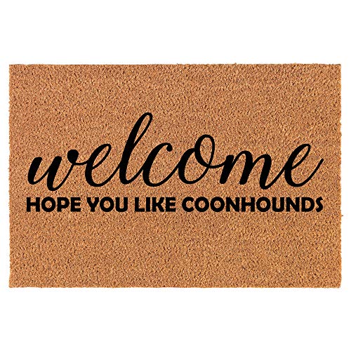 Coir Doormat Front Door Mat New Home Closing Housewarming Gift Welcome Hope You Like Coonhounds (24" x 16" Small)