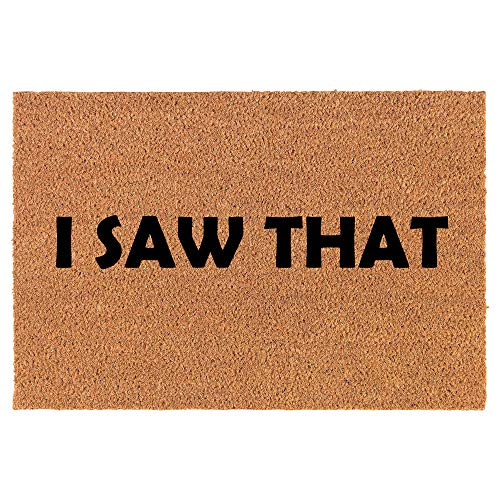 Coir Doormat Front Door Mat New Home Closing Housewarming Gift I Saw That Funny (30" x 18" Standard)
