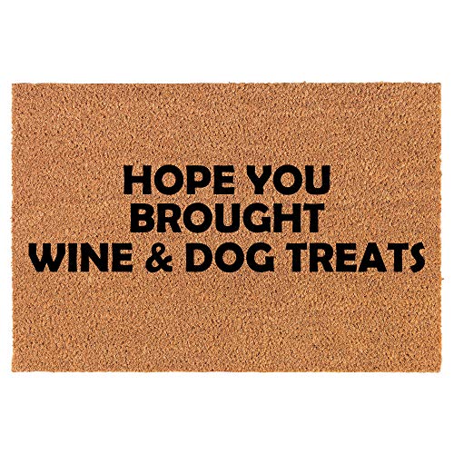 Coir Doormat Front Door Mat New Home Closing Housewarming Gift Hope You Brought Wine & Dog Treats Funny (24" x 16" Small)