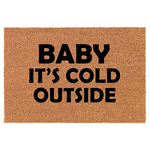 Coir Doormat Front Door Mat New Home Closing Housewarming Gift Baby It's Cold Outside Funny (24" x 16" Small)