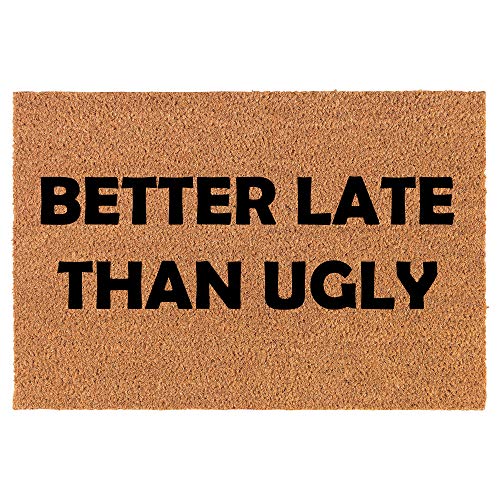 Coir Doormat Front Door Mat New Home Closing Housewarming Gift Better Late Than Ugly Funny (30" x 18" Standard)