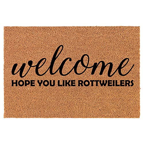 Coir Doormat Front Door Mat New Home Closing Housewarming Gift Welcome Hope You Like Rottweilers (24" x 16" Small)