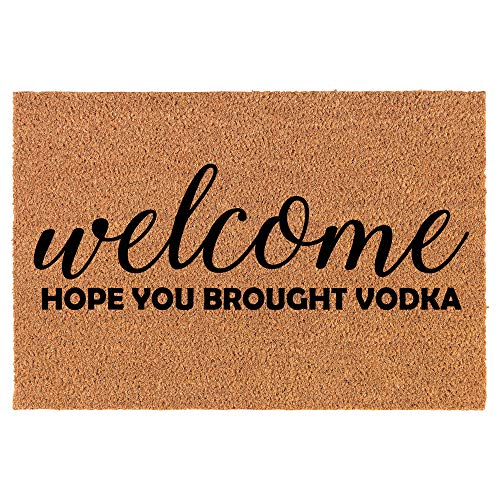 Coir Doormat Front Door Mat New Home Closing Housewarming Gift Welcome Hope You Brought Vodka Funny (30" x 18" Standard)