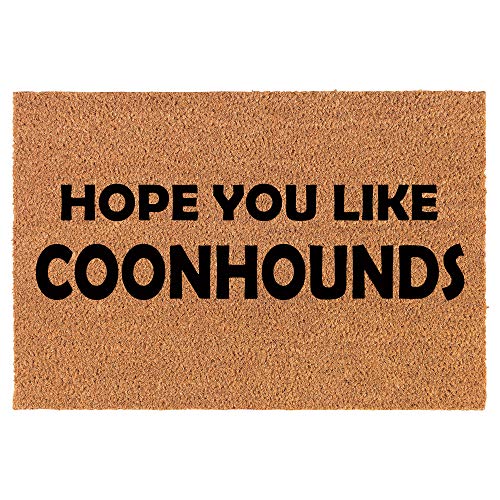 Coir Doormat Front Door Mat New Home Closing Housewarming Gift Hope You Like Coonhounds (24" x 16" Small)