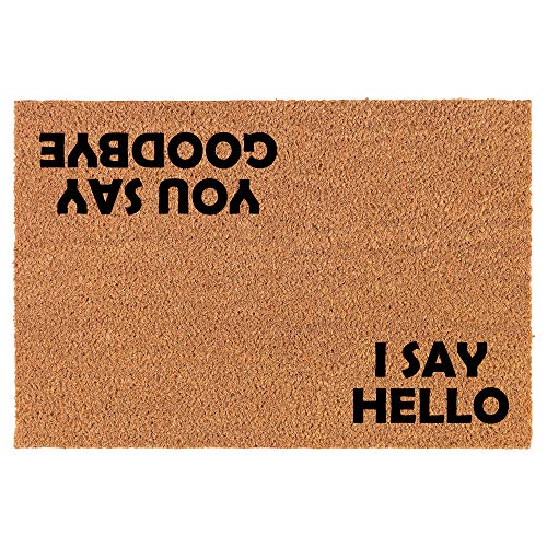 Coir Doormat Front Door Mat New Home Closing Housewarming Gift I Say Hello, You Say Goodbye (30" x 18" Standard)
