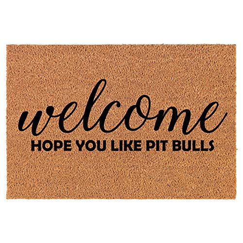 Coir Doormat Front Door Mat New Home Closing Housewarming Gift Welcome Hope You Like Pit Bulls (30" x 18" Standard)